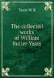 The collected works of William Butler Yeats, W. B. Yeats 