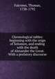 Chronological tables: beginning with the reign of Solomon, and ending with the death of Alexander the Great. With a prefatory discourse, Falconer, Thomas, 1738-1792 