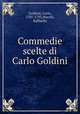 Commedie scelte di Carlo Goldini, Goldoni, Carlo, 1707-1793,Nocchi, Raffaello 