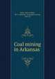 Coal mining in Arkansas, Steel, Alvin Arthur, 1877-,Arkansas. Geological survey, 1907-23 