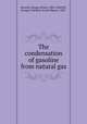 The condensation of gasoline from natural gas, Burrell, George Arthur, 1882-,Oberfell, George G,Seibert, Frank Meyers, 1887- 
