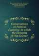 Conversations on Political Economy: In which the Elements of that Science ., Marcet (Jane Haldimand), Mrs Marcet , Jane Marcet, John Lauris Blake, Isaac R . Butts and Co, Bowles and Dearborn 