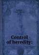 Control of heredity:, Redfield, Casper Lavater, 1853- 