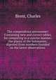 The compendious astronomer: Containing new and correct tables, for computing in a concise manner, the places of the luminaries; digested from numbers founded on the latest observations, Brent, Charles 