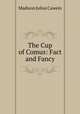 The Cup of Comus: Fact and Fancy, Cawein Madison Julius 
