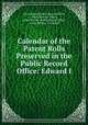 Calendar of the Patent Rolls Preserved in the Public Record Office: Edward I, Great Britain Public Record Office, Public Record Office, Great Britain. Public Record Office, Great Britain , J.G Black 