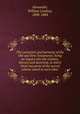 The connexion and harmony of the Old and New Testaments: being an inquiry into the relation, literary and doctrinal, in which these two parts of the sacred volume stand to each other, Alexander, William Lindsay, 1808-1884 