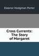 Cross Currents: The Story of Margaret, Eleanor Hodgman Porter 
