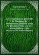 Correspondance generale de Madame de Maintenon; publiee pour la premiere fois sur les autographes et les manuscrits authentiques, Madame de Maintenon 