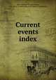 Current events index, Bliss, William Dwight Porter, 1856-1926. ed,Wisconsin Free Library Commission 