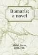 Damaris; a novel, Malet, Lucas, 1852-1931 