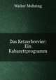 Das Ketzerbrevier. Ein Kabarettprogramm, Walter Mehring 