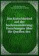Das Kutschkelied auf der Seelenwanderung: Forschungen uber die Quellen des ., Wilhelm Ehrenthal , Hermann Alexander Pistorius 