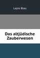 Das altjudische Zauberwesen, Ludwig Blau 