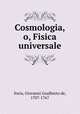 Cosmologia, o, Fisica universale, Soria, Giovanni Gualberto de, 1707-1767 