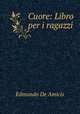 Cuore: Libro per i ragazzi, Edmondo de Amicis 