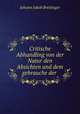 Critische Abhandling von der Natur den Absichten und dem gebrauche der ., Johann Jakob Breitinger 
