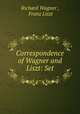 Correspondence of Wagner and Liszt: Set, Richard Wagner , Franz Liszt 