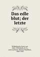 Das edle blut; der letzte, Wildenbruch, Ernst von, 1845-1909,Shelly, M. R., joint ed,Florer, Warren Washburn, 1869-1958 