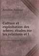 Culture et exploitation des arbres: etudes sur les relations et l ., Antonin Rousset 
