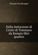 Della Imitazione di Cristo di Tommaso da Kempis libri quattro, Thomas von Kempen 
