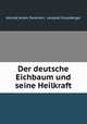 Der deutsche Eichbaum und seine Heilkraft., Konrad Anton Zwierlein, Leopold Grossberger 