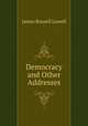 Democracy and Other Addresses, James Russell Lowell 