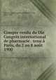 Compte rendu du IXe Congres international de pharmacie . tenu a Paris, du 2 au 8 aout 1900, International Congress of Pharmacy. 9th, Paris, 1900 