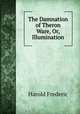 The Damnation of Theron Ware, Or, Illumination, Frederic Harold 