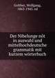 Der Nibelunge nt in auswahl und mittelhochdeutsche grammatik mit kurzem wrterbuch, Golther, Wolfgang, 1863-1945. ed 