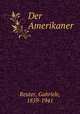 Der Amerikaner, Reuter, Gabriele, 1859-1941 