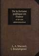 De la fortune publique en France, et de son administration. Volume 1, J. Boulatignier,L. A. Macarel 