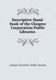 Descriptive Hand-book of the Glasgow Corporation Public Libraries ., Glasgow (Scotland ). Public Libraries 
