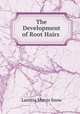 The Development of Root Hairs ., Laetitia Morris Snow 