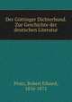 Der Gottinger Dichterbund. Zur Geschichte der deutschen Literatur, Prutz, Robert Eduard, 1816-1872 