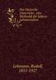 Der Deutsche Unterricht : eine Methodik fur hohere Lehranstalten, Lehmann, Rudolf, 1855-1927 