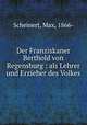 Der Franziskaner Berthold von Regensburg : als Lehrer und Erzieher des Volkes, Scheinert, Max, 1866- 