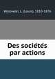Des socie?te?s par actions, Wolowski, L. (Louis), 1810-1876 