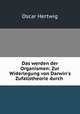 Das werden der Organismen: Zur Widerlegung von Darwin