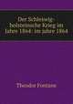 Der Schleswig-holsteinsche Krieg im Jahre 1864: im jahre 1864, Theodor Fontane 