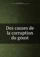Des causes de la corruption du goust, Dacier, Madame (Anne), d. 1720,Pre-1801 Imprint Collection (Library of Congress) DLC 