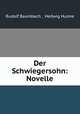 Der Schwiegersohn: Novelle, Rudolf Baumbach , Hedwig Hulme 
