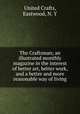 The Craftsman; an illustrated monthly magazine in the interest of better art, better work, and a better and more reasonable way of living, United Crafts, Eastwood, N. Y 