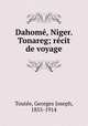 Dahome, Niger. Tonareg; recit de voyage, Georges Joseph Toutee 