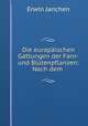 Die europaischen Gattungen der Farn-und Blutenpflanzen: Nach dem ., Erwin Janchen 