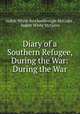 Diary of a Southern Refugee, During the War: During the War, Judith White Brockenbrough McGuire , Judith White McGuire 
