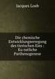 Die chemische Entwicklungserregung des tierischen Eies : Ku?nstliche Parthenogenese, Jacques Loeb 