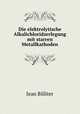 Die elektrolytische Alkalichloridzerlegung mit starren Metallkathoden, Jean Billiter 