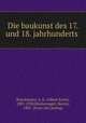 Die baukunst des 17. und 18. jahrhunderts, Brinckmann, A. E. (Albert Erich), 1881-1958,Wackernagel, Martin, 1881- [from old catalog] 