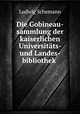 Die Gobineau-sammlung der kaiserlichen Universitats- und Landes-bibliothek ., Ludwig Schemann 